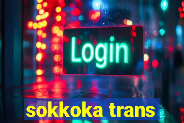 sokkoka trans